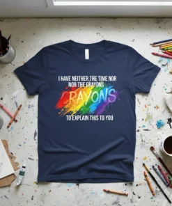 Navy t-shirt with white text "I Have Neither The Time Nor The Crayons CRAYONS To Explain This To You" over
