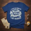 Funny t-shirt with white text "I have no problem admitting when I'm wrong like that one time I got married"