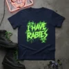 Navy blue t-shirt with bright neon green "I HAVE RABIES" text and biohazard symbols