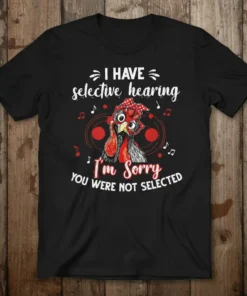 Funny chicken wearing bandana and glasses with text "I Have Selective Hearing I'm Sorry You Were Not Selected"