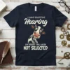 Funny cow t-shirt with text "I Have Selective Hearing I'm Sorry You Were Not Selected" and a cartoon cow graphic