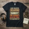 Black t-shirt with bold orange and yellow text reading "I HAVE SELECTIVE HEARING SORRY YOU WEREN'T SELECTED TODAY TOMORROW ISN'T