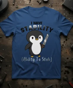 I HAVE STABILITY (Ability To Stab) text with a cute penguin holding a knife graphic on a blue t-shirt