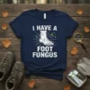 I Have A Foot Fungus funny medical humor t-shirt design featuring a graphic of a foot and green spots