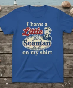 Nautical humor t-shirt featuring the text "I have a Little Seaman on my shirt" with a vintage sailor graphic
