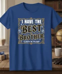I HAVE THE BEST BROTHER HE BOUGHT ME THIS SHIRT text design with gold ornate border and gift box graphics