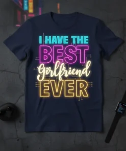 I Have The Best Girlfriend Ever text design with neon-style lettering in turquoise, pink, and yellow on a navy t-shirt