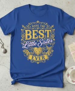 I Have The Best Little Sister Ever quote on a royal blue t-shirt with ornate gold and pink design elements