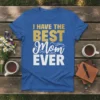 I Have The Best Mom Ever text design on a royal blue t-shirt, featuring gold and white distressed lettering