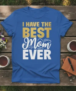 I Have The Best Mom Ever text design on a royal blue t-shirt, featuring gold and white distressed lettering