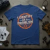 I IDENTIFY AS A PROBLEM text design with orange gear circle on a blue t-shirt
