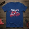 I ignore RED FLAGS unique graphic design printed on comfortable cotton t-shirt