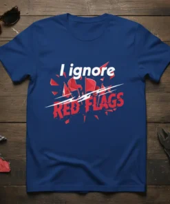 I ignore RED FLAGS unique graphic design printed on comfortable cotton t-shirt