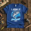 Blue t-shirt with white text "I Jerk It Every Chance I Get" and a bass fish graphic, surrounded by fishing