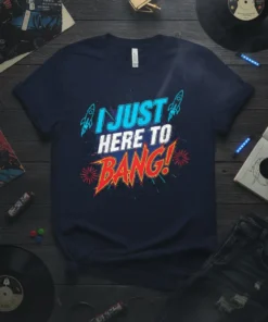 T-shirt with blue and red text "I JUST HERE TO BANG!" and rocket graphics, celebrating fireworks and parties