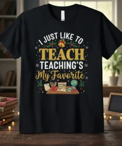 I Just Like To Teach Teaching's My Favorite quote on a black t-shirt with festive holiday and school-themed graphics