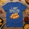 Blue t-shirt with white text "I JUST REALLY LIKE EGG ROLLS, OK?" above a graphic of three egg rolls covered