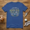 T-shirt with the text "I Just Want To Drink Beer Play Golf And Take Naps" and ZZZ graphics, featuring a