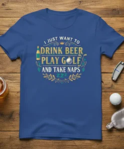 T-shirt with the text "I Just Want To Drink Beer Play Golf And Take Naps" and ZZZ graphics, featuring a