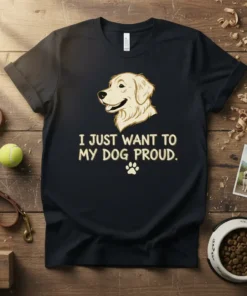 Black t-shirt with "I Just Want To My Dog Proud" text and golden retriever graphic, featuring a paw print