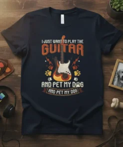 I Just Want To Play Guitar And Pet My Dog And Pet My Dog text with electric guitar graphic on