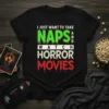 Black t-shirt with green and white text: "I JUST WANT TO TAKE NAPS AND WATCH HORROR MOVIES" in a dripping