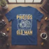 T-shirt with "I Just Want To Take Photos And Ignore All Of My Old Man Problems" text and vintage camera
