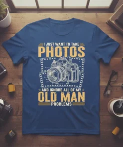 T-shirt with "I Just Want To Take Photos And Ignore All Of My Old Man Problems" text and vintage camera