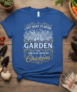 T-shirt with text "I Just Want to Work Garden And Play With My Chickens" featuring chicken and garden graphics