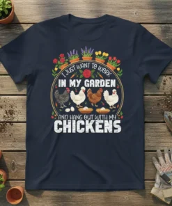 T-shirt design featuring the text "I Just Want to Work In My Garden And Hang Out With My Chickens" with