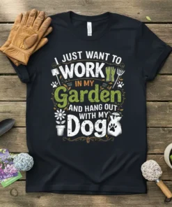 I Just Want To Work In My Garden And Hang Out With My Dog text design with gardening tools and