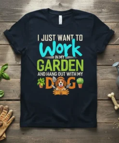 I Just Want To Work In My Garden And Hang Out With My Dog quote on a black t-shirt with