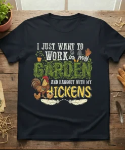 I JUST WANT TO WORK in my GARDEN AND HANGOUT WITH MY HICKENS text design with rooster and chickens graphics
