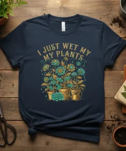 I JUST WET MY PLANTS. bold graphic design printed on comfortable cotton t-shirt