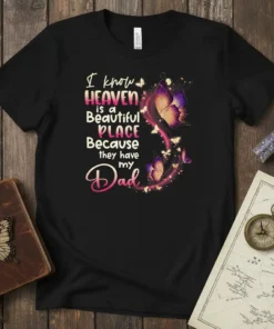 I know HEAVEN is a Beautiful PLACE Because they have my Dad quote on a black t-shirt with purple and