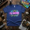 T-shirt with the text "I Know, I Know I'm Awesome Let's Not Make a Big Deal About It" in bold