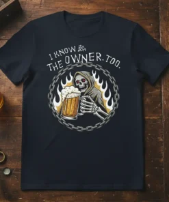 T-shirt with "I Know The Owner. Too." text and grim reaper holding a beer, surrounded by chains and flames