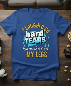 I laughed so hard tears ran down my legs quote t-shirt with blue and white bubble graphic and falling tear