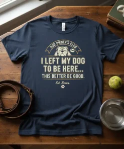 I Left My Dog To Be Here This Better Be Good funny dog owner t-shirt with bulldog graphic
