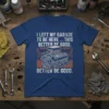 Blue t-shirt with white text "I Left My Garage To Be Here ... This Better Be Good" and a graphic