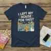 T-shirt with the text "I Left My House For This?" above a cartoon of clowns on bikes and a llama