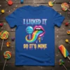 T-shirt with the text "I Licked It So It's Mine" featuring a rainbow tongue licking a lollipop