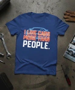 I LIKE CARS MORE THAN PEOPLE. detailed graphic design printed on comfortable cotton t-shirt