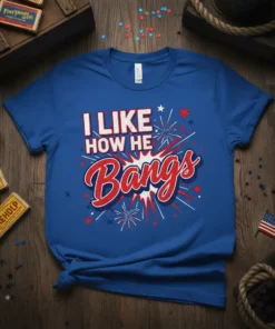 I LIKE HOW HE Bangs 4th of July T-Shirt with red, white, and blue fireworks design