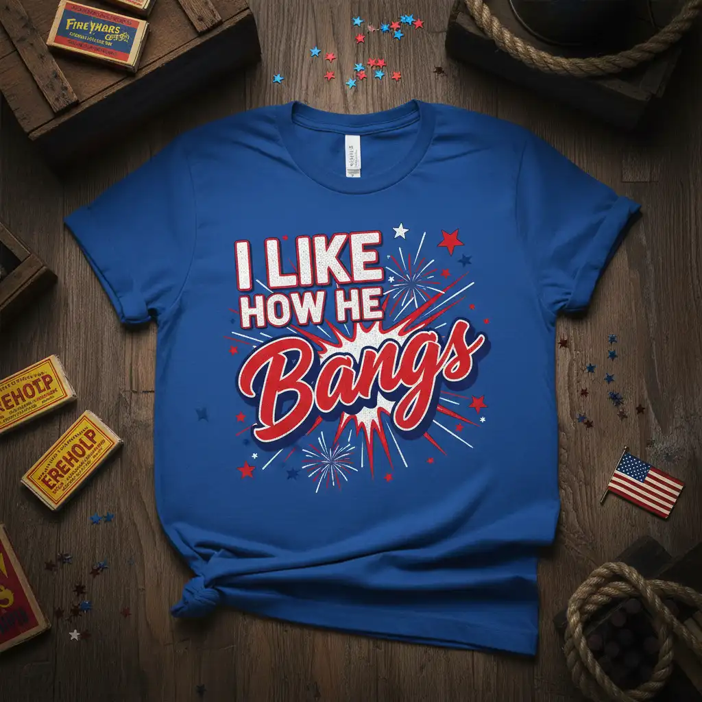 I LIKE HOW HE Bangs patriotic quote with fireworks graphic on a blue t-shirt
