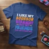 I Like My Bourbon Straight But My Friends Can Go Either Way quote on a navy blue t-shirt with colorful