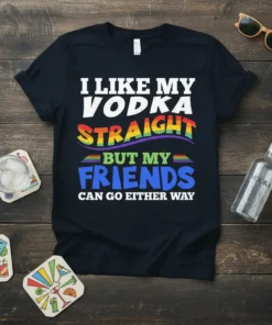 I Like My Vodka Straight But My Friends Can Go Either Way quote on a black t-shirt with rainbow stripes
