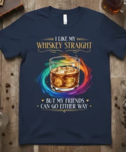 I Like My Whiskey Straight But My Friends Can Go Either Way quote on a navy t-shirt with a colorful