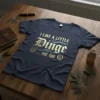Navy t-shirt with gold and blue text that reads "I LIKE A LITTLE DINGE ... ME TOO" in a decorative