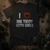 Black t-shirt with white distressed text "I BIG TIDDY GOTH GIRLS" and a fiery red heart graphic, gothic style